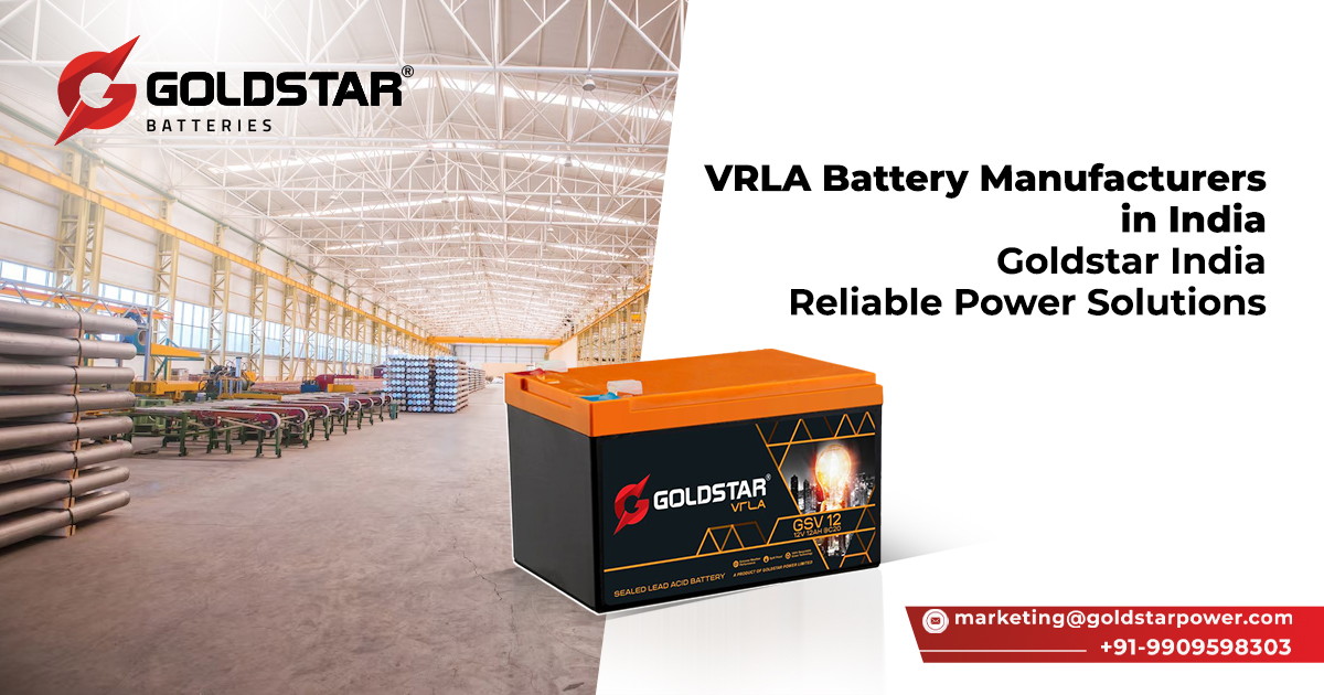 The Rising Demand for Indian VRLA Batteries: How Goldstar India Leads the Way